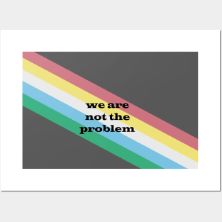 We Are Not The Problem Posters and Art